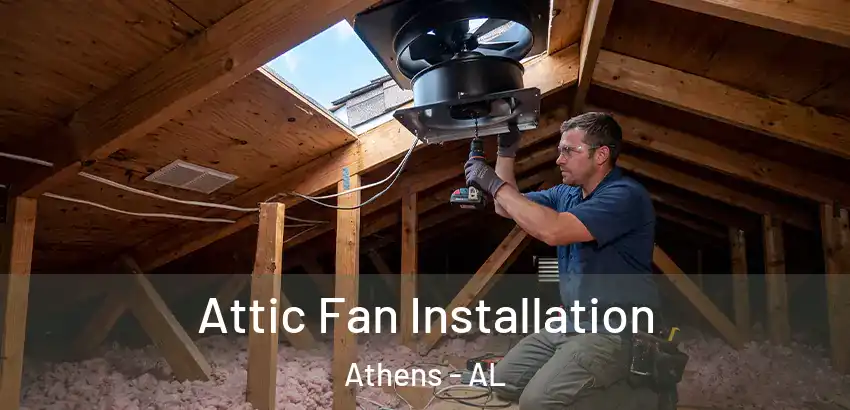  Attic Fan Installation Athens - AL