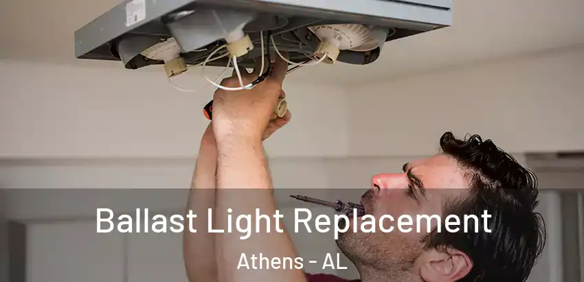  Ballast Light Replacement Athens - AL
