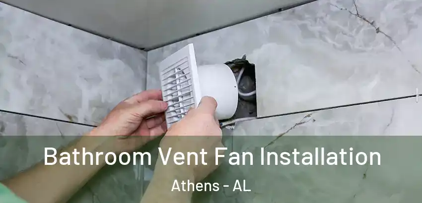  Bathroom Vent Fan Installation Athens - AL