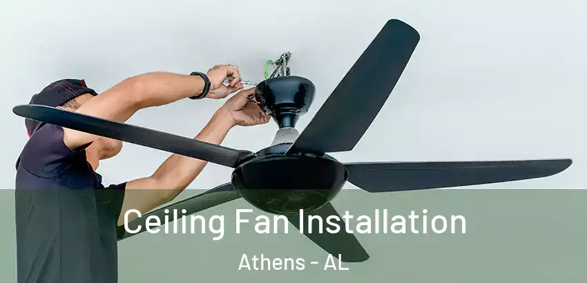  Ceiling Fan Installation Athens - AL
