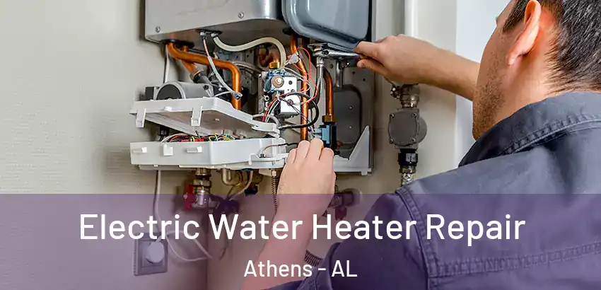 Electric Water Heater Repair Athens - AL